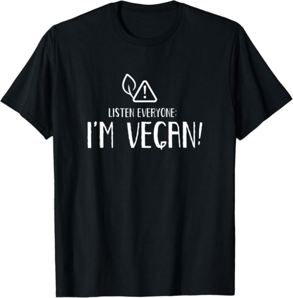 Listen Everyone: I'm Vegan Veganism Diet Meat Free T-Shirt - Image 2